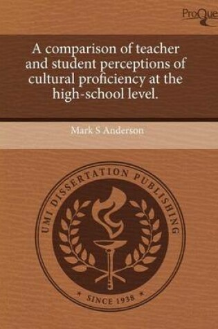 Cover of A Comparison of Teacher and Student Perceptions of Cultural Proficiency at the High-School Level