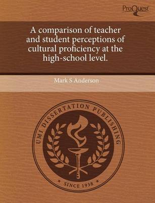 Book cover for A Comparison of Teacher and Student Perceptions of Cultural Proficiency at the High-School Level