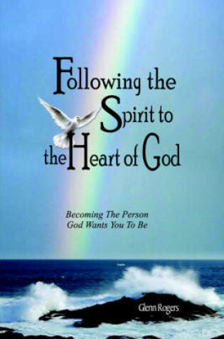 Cover of Following The Spirit To The Heart Of God