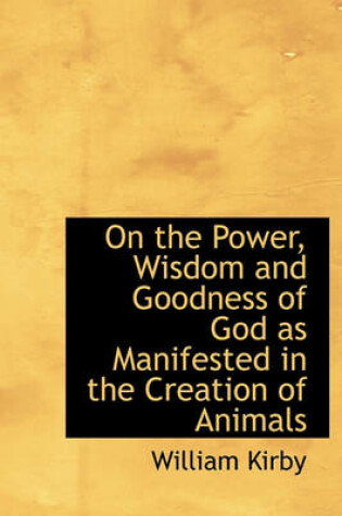 Cover of On the Power, Wisdom and Goodness of God as Manifested in the Creation of Animals