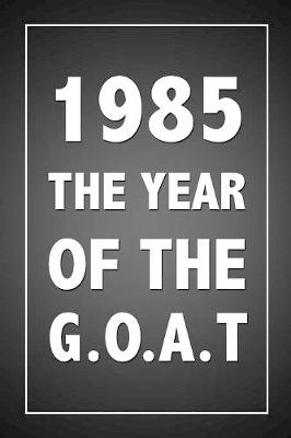 Book cover for 1985 The Year Of The G.O.A.T.