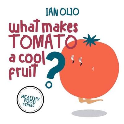 Book cover for What Makes Tomato A Cool Fruit? HEALTHY FOOD SERIES