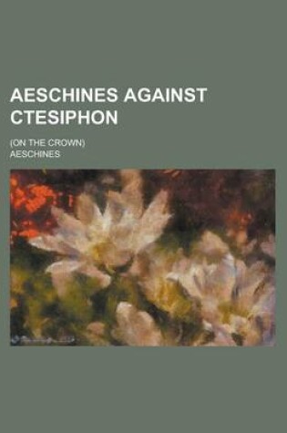 Cover of Aeschines Against Ctesiphon; (On the Crown)