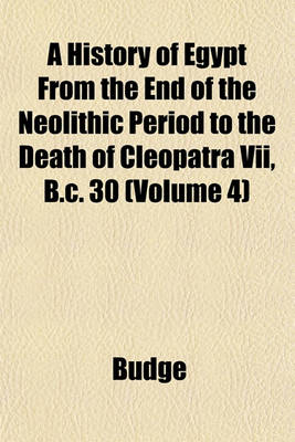 Book cover for A History of Egypt from the End of the Neolithic Period to the Death of Cleopatra VII, B.C. 30 (Volume 4)