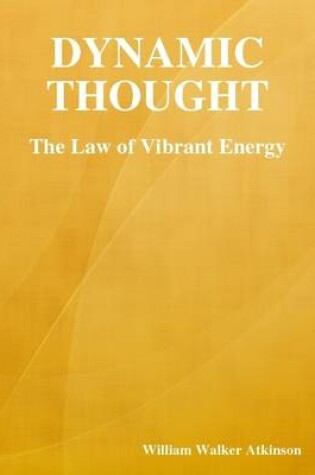 Cover of Dynamic Thought: The Law of Vibrant Energy