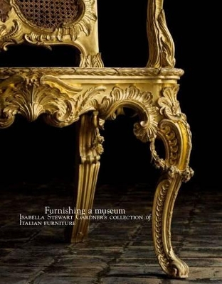 Book cover for Furnishing a Museum: Isabella Stewart Gardner's Collection of Italian Furniture