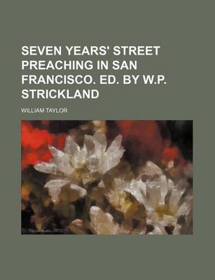 Book cover for Seven Years' Street Preaching in San Francisco. Ed. by W.P. Strickland