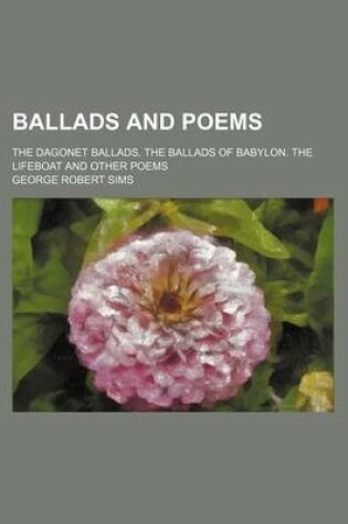 Cover of Ballads and Poems; The Dagonet Ballads. the Ballads of Babylon. the Lifeboat and Other Poems