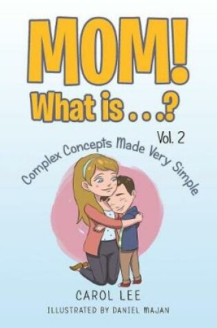 Cover of Mom! What Is . . .? Vol. 2