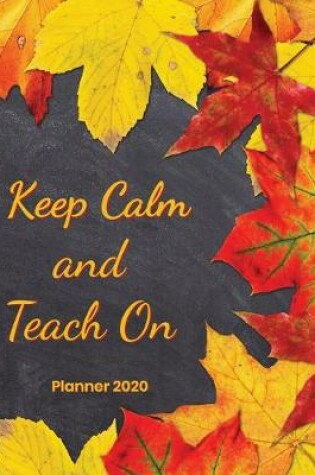 Cover of Keep Calm and Teach On Planner 2020