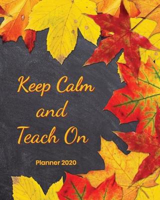 Book cover for Keep Calm and Teach On Planner 2020