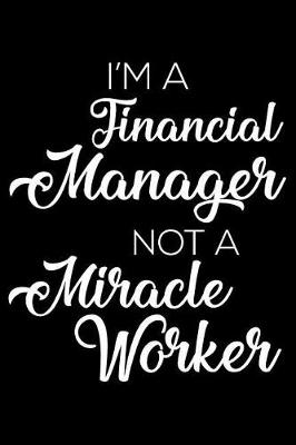Book cover for I'm a Financial Manager Not a Miracle Worker