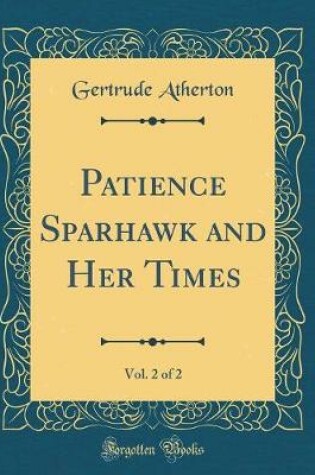 Cover of Patience Sparhawk and Her Times, Vol. 2 of 2 (Classic Reprint)