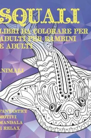 Cover of Libri da colorare per adulti per bambini e adulti - Fantastici motivi Mandala e relax - Animali - Squali