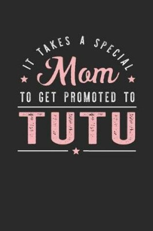 Cover of It Takes A Special Mom To Get Promoted To Tutu