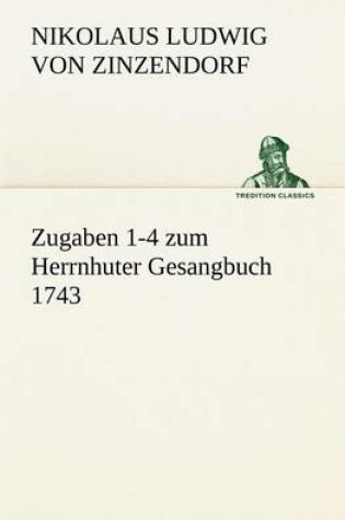 Cover of Zugaben 1-4 Zum Herrnhuter Gesangbuch 1743