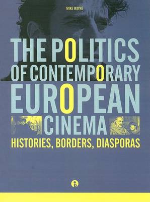 Book cover for Politics of Contemporary European Cinema, The: Histories, Borders, Diasporas
