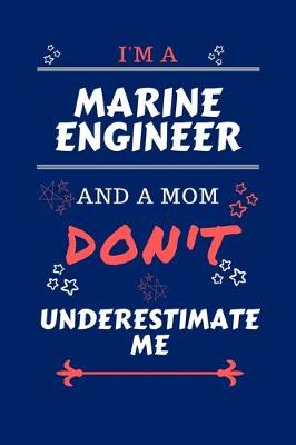 Book cover for I'm A Marine Engineer And A Mom Don't Underestimate Me