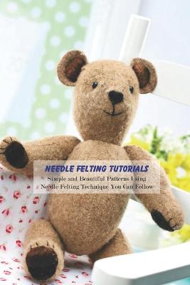 Book cover for Needle Felting Tutorials