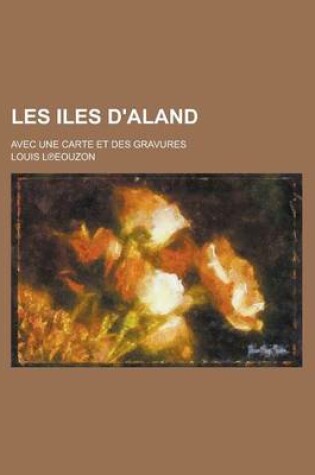 Cover of Les Iles D'Aland; Avec Une Carte Et Des Gravures