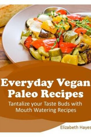 Cover of Everyday Vegan Paleo Recipes