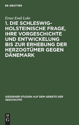 Book cover for 1. Die Schleswig-Holsteinische Frage, Ihre Vorgeschichte Und Entwickelung Bis Zur Erhebung Der Herzogt mer Gegen D nemark