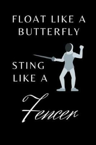 Cover of Float Like a Butterfly Sting Like a Fencer