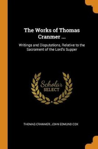 Cover of The Works of Thomas Cranmer ...