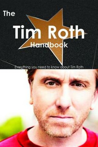 Cover of The Tim Roth Handbook - Everything You Need to Know about Tim Roth