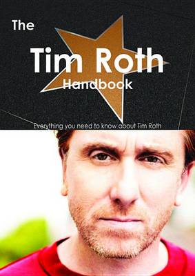 Book cover for The Tim Roth Handbook - Everything You Need to Know about Tim Roth