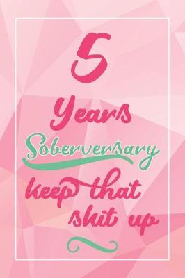 Book cover for 5 Years Soberversary Keep That Shit Up
