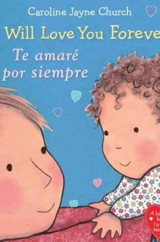 Cover of I Will Love You Forever / Te Amaré Por Siempre (Scholastic Bilingual)