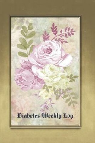 Cover of Diabetes Weekly Log - 52 Weeks Planner - Antique Roses In Pink and White In A Golden Frame