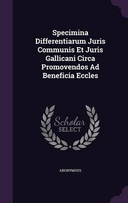 Book cover for Specimina Differentiarum Juris Communis Et Juris Gallicani Circa Promovendos Ad Beneficia Eccles