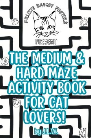 Cover of The Medium & Hard Maze Activity Book for Cat Lovers