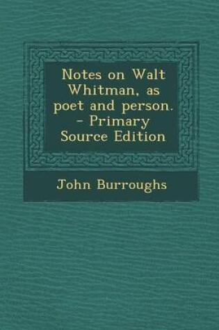 Cover of Notes on Walt Whitman, as Poet and Person. - Primary Source Edition