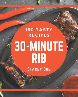 Book cover for 150 Tasty 30-Minute Rib Recipes