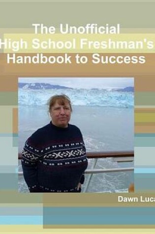 Cover of The Unofficial High School Freshman's Handbook to Success