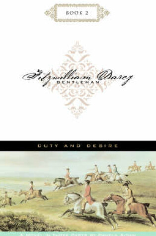 Cover of Duty and Desire; Fitzwilliam Darcy, Gentleman, Book 2