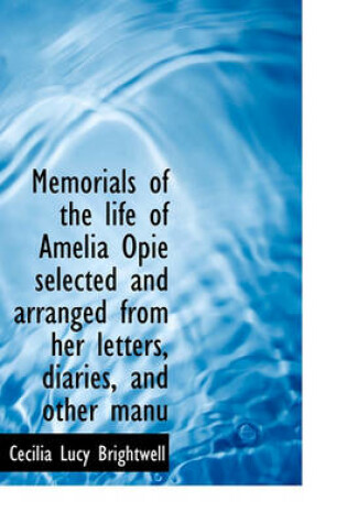 Cover of Memorials of the Life of Amelia Opie Selected and Arranged from Her Letters, Diaries, and Other Manu