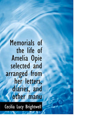 Book cover for Memorials of the Life of Amelia Opie Selected and Arranged from Her Letters, Diaries, and Other Manu