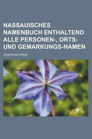 Cover of Nassauisches Namenbuch Enthaltend Alle Personen-, Orts- Und Gemarkungs-Namen