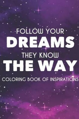 Cover of Follow Your Dreams They Know The Way Coloring Book Of Inspirations
