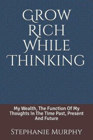 Cover of Grow Rich While Thinking
