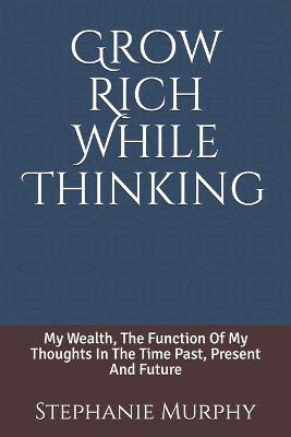 Book cover for Grow Rich While Thinking