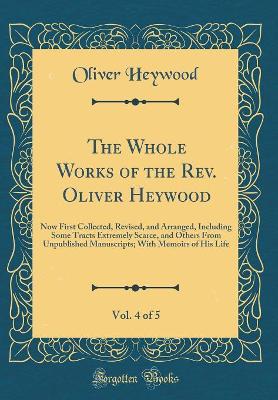 Book cover for The Whole Works of the Rev. Oliver Heywood, Vol. 4 of 5