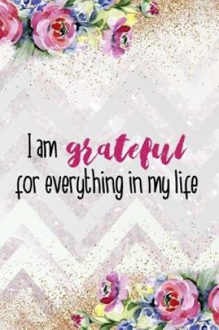 Cover of I Am Grateful For Everything In My Life