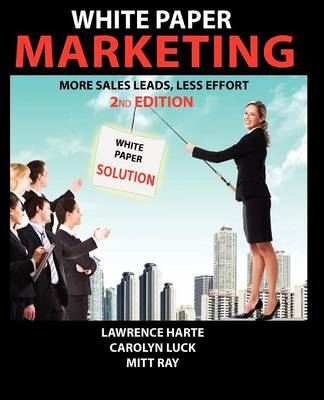 Book cover for White Paper Marketing; More Sales Leads, Less Effort