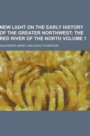 Cover of New Light on the Early History of the Greater Northwest Volume 1