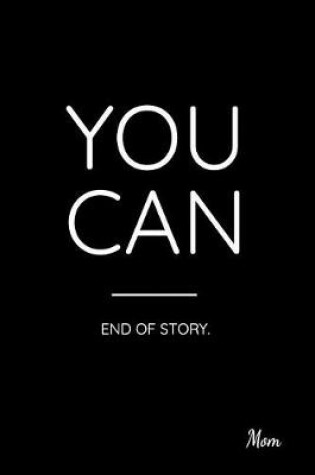 Cover of You Can End of Story. Mom